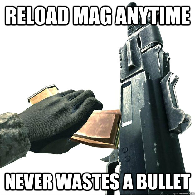 reload mag anytime never wastes a bullet -