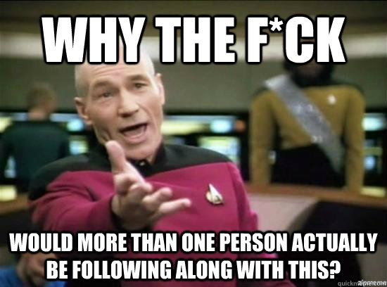 why the fck would more than one person actually be followin - Annoyed Picard HD