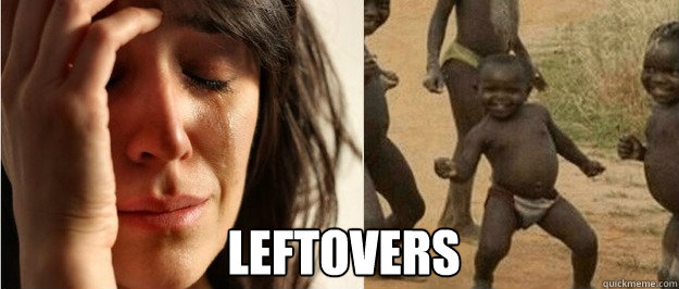 leftovers - First world problem third world success