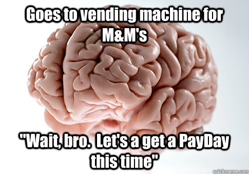 goes to vending machine for mms wait bro lets a get a - Scumbag Brain