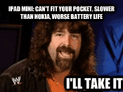 ipad mini cant fit your pocket slower than nokia worse b - iPad Mini