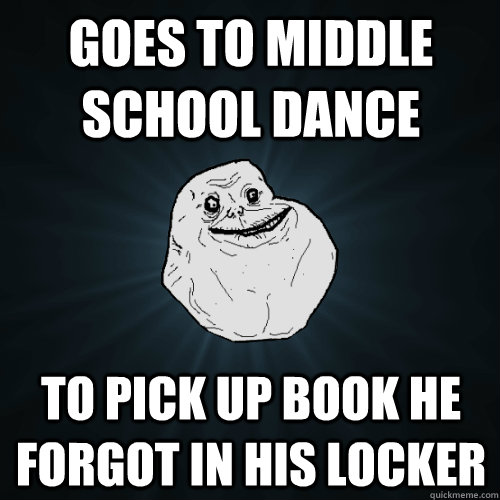 goes to middle school dance to pick up book he forgot in his - Forever Alone