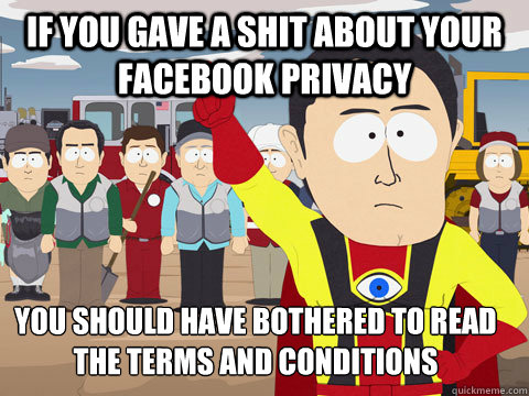 if you gave a shit about your facebook privacy you should ha - Captain Hindsight