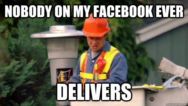 nobody on my facebook ever delivers - Trident Layers Guy