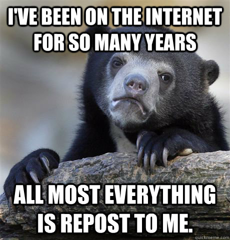 ive been on the internet for so many years all most everyth - Confession Bear