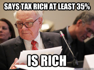 says tax rich at least 35 is rich - Good Guy Warren Buffet