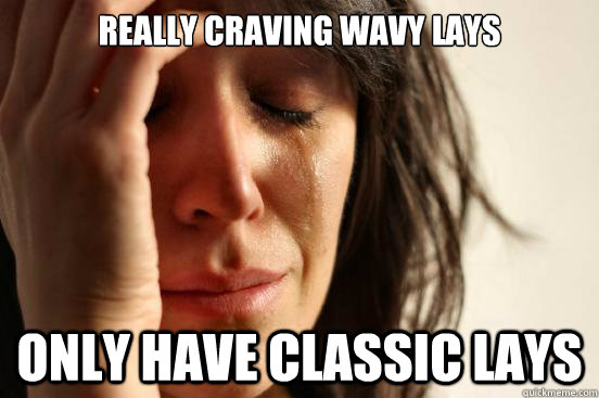 really craving wavy lays only have classic lays - First World Problems