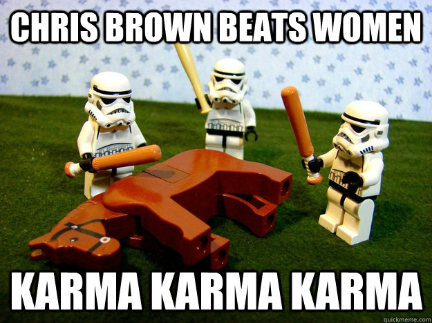 chris brown beats women karma karma karma - Beating a Dead Horse