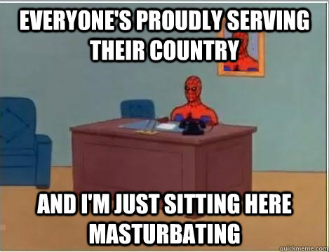 everyones proudly serving their country and im just sittin - Spiderman Desk