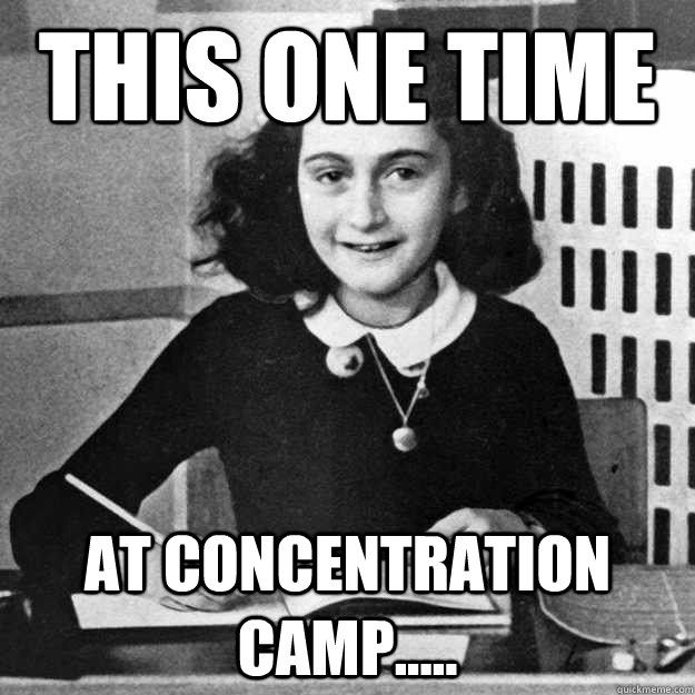 this one time at concentration camp -