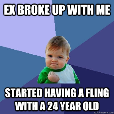 ex broke up with me started having a fling with a 24 year ol - Success Kid