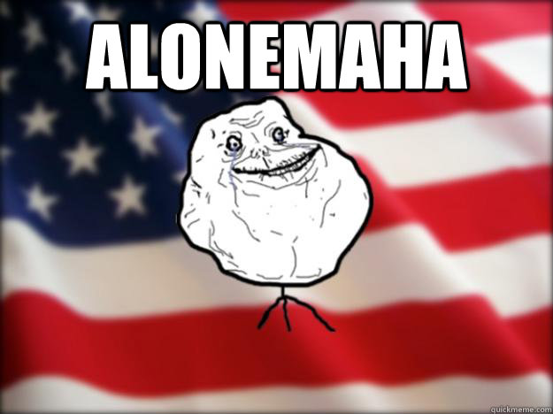alonemaha - Forever Alone Independence Day