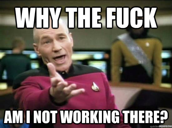 why the fuck am i not working there - why the fuck picard