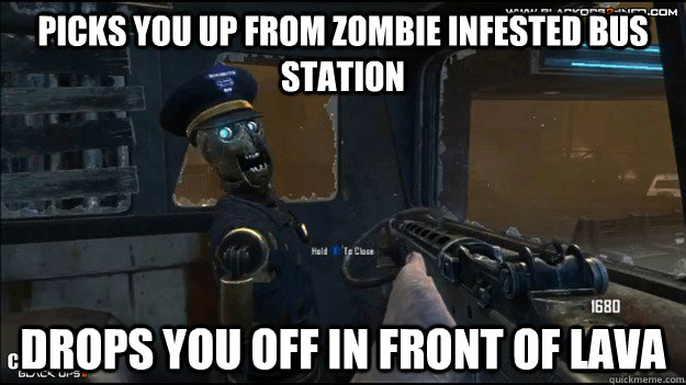 picks you up from zombie infested bus station drops you off -