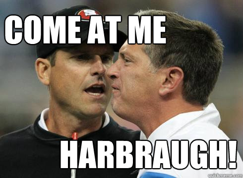 come at me harbraugh - Harbaugh U Mad