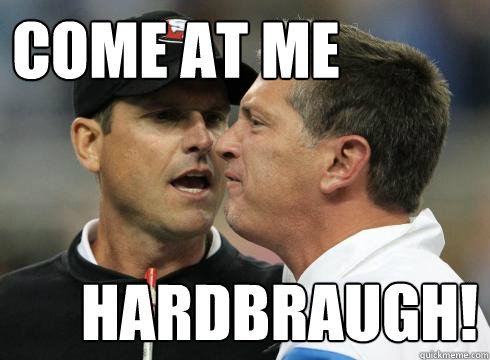 come at me hardbraugh - Harbaugh U Mad