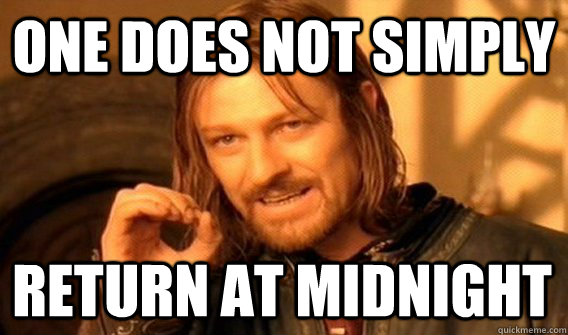 one does not simply return at midnight - One Does Not Simply