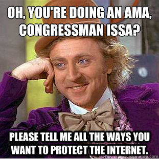 oh youre doing an ama congressman issa please tell me a - Condescending Wonka