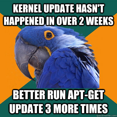 kernel update hasnt happened in over 2 weeks better run apt - Paranoid Parrot