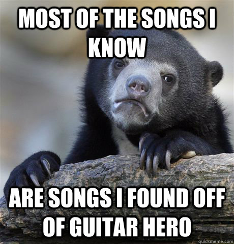 most of the songs i know are songs i found off of guitar her - Confession Bear