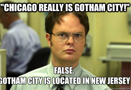 chicago really is gotham city false gotham city is locat - Schrute