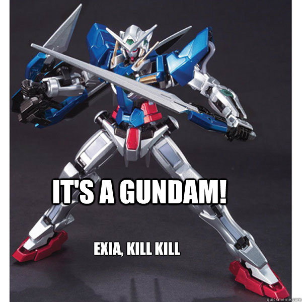 its a gundam exia kill kill kill - Exia kill kill kill