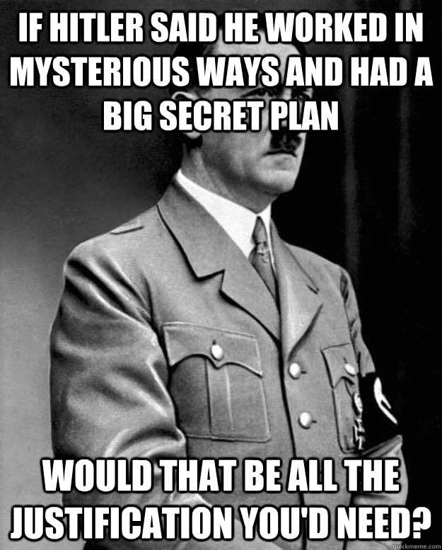 if hitler said he worked in mysterious ways and had a big se - Adolf Yahweh