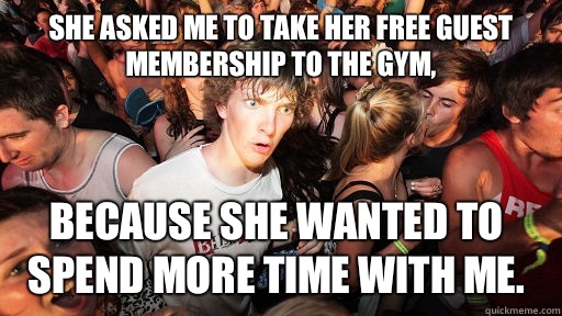 She asked me to take her free gym membership because she wan - Sudden Clarity Clarence