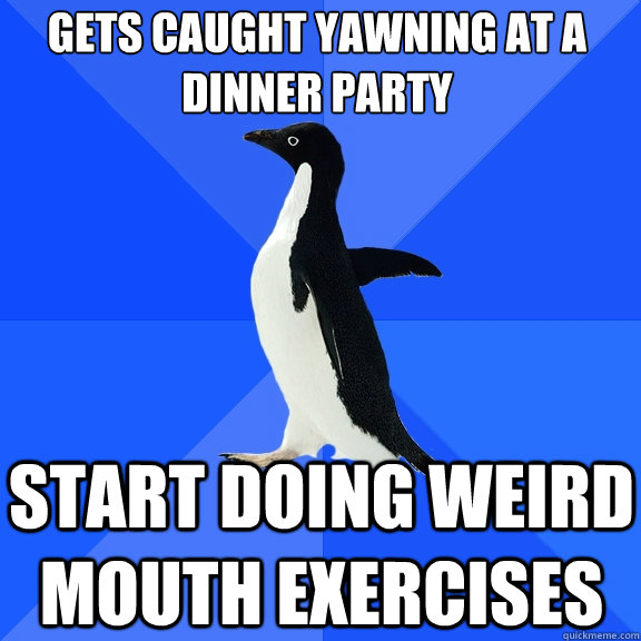 gets caught yawning at a dinner party start doing weird mout - Socially Awkward Penguin