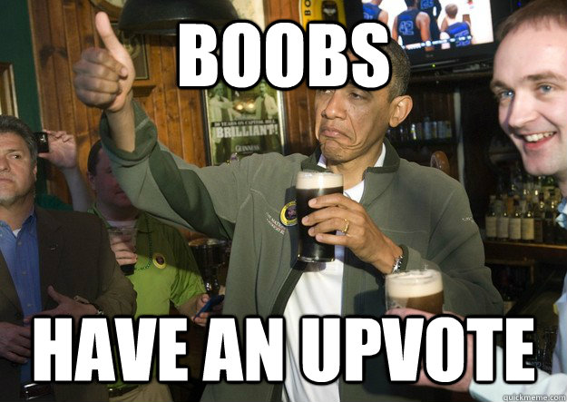 boobs have an upvote - BARACK OBAMA APPROVES