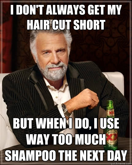 i dont always get my hair cut short but when i do i use wa - The Most Interesting Man In The World