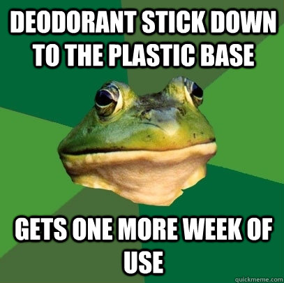 deodorant stick down to the plastic base gets one more week - Foul Bachelor Frog