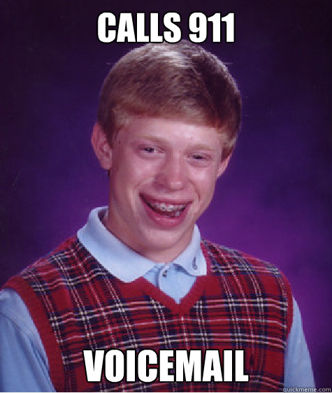 calls 911 voicemail - Bad Luck Brian