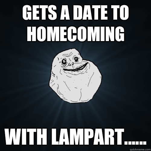 Gets a date to homecoming With lampart - Forever Alone