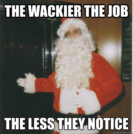 the wackier the job the less they notice - Bank Santa