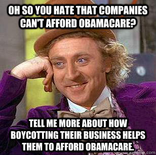 oh so you hate that companies cant afford obamacare tell m - Condescending Wonka
