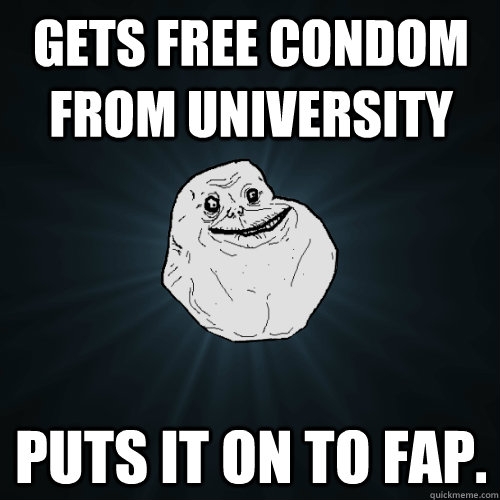 gets free condom from university puts it on to fap - Forever Alone