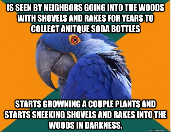 is seen by neighbors going into the woods with shovels and r -
