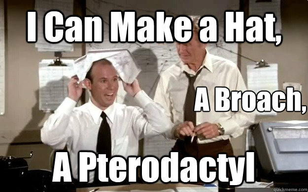 i can make a hat a pterodactyl a broach -