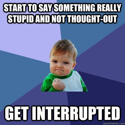 start to say something really stupid and not thoughtout get - Success Kid