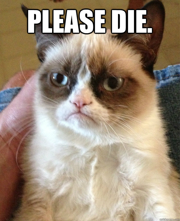 please die - Grumpy Cat