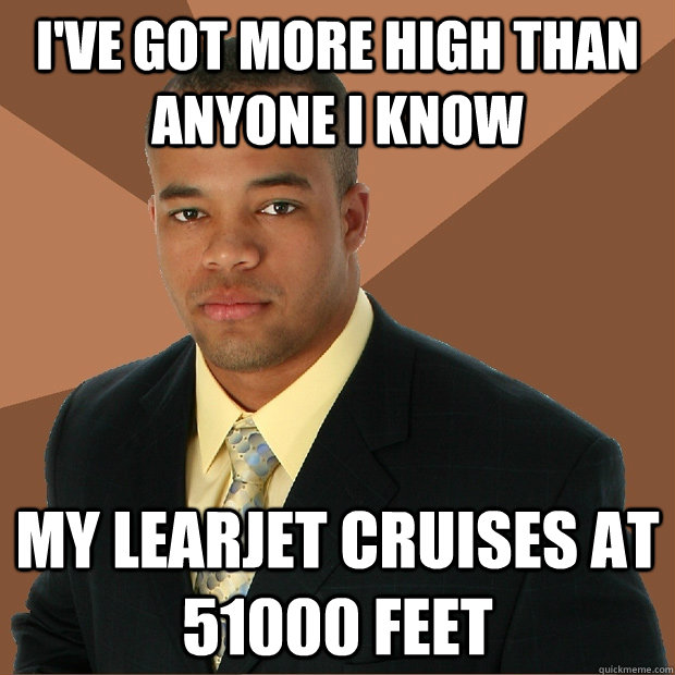 ive got more high than anyone i know my learjet cruises at - Successful Black Man