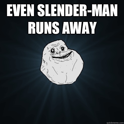 Even slenderman  - Forever Alone