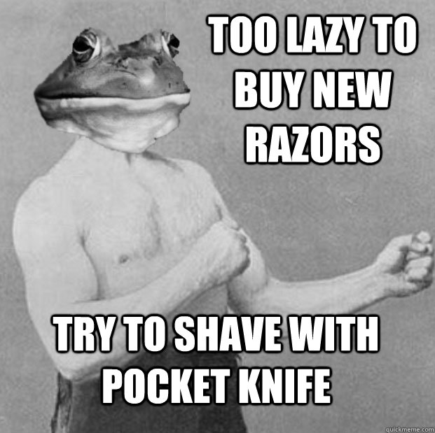 too lazy to buy new razors try to shave with pocket knife -