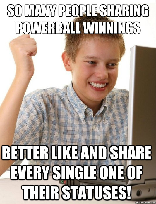 so many people sharing powerball winnings better like and sh - First Day on the Internet Kid