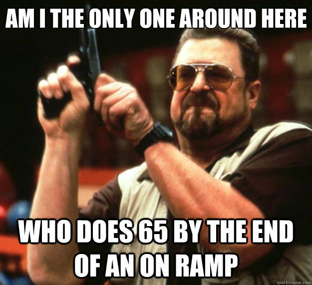 am i the only one around here who does 65 by the end of an o - Big Lebowski