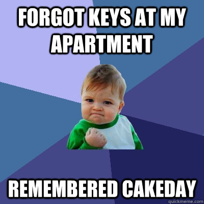 forgot keys at my apartment remembered cakeday - Success Kid