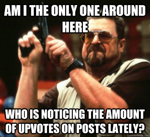 am i the only one around here who is noticing the amount of - Am I The Only One Around Here