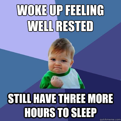 woke up feeling well rested still have three more hours to s - Success Kid
