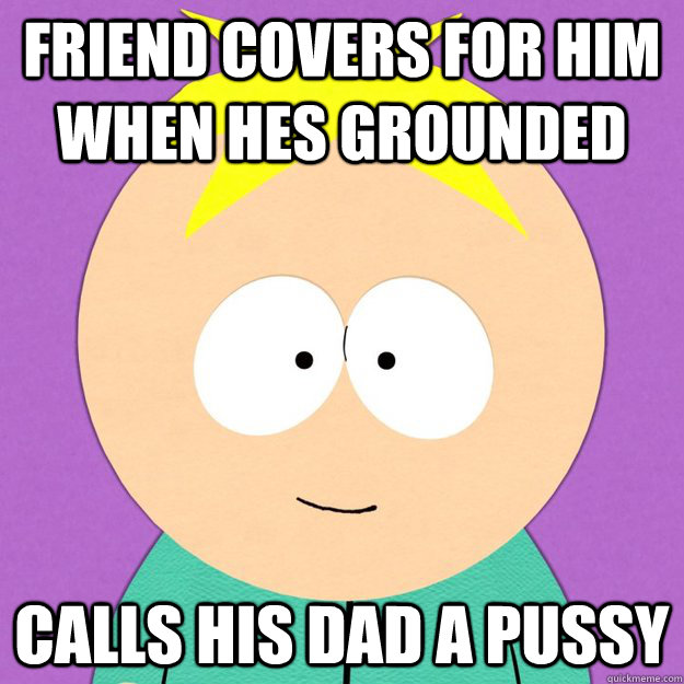 friend covers for him when hes grounded calls his dad a puss - Original Bad Luck Brian